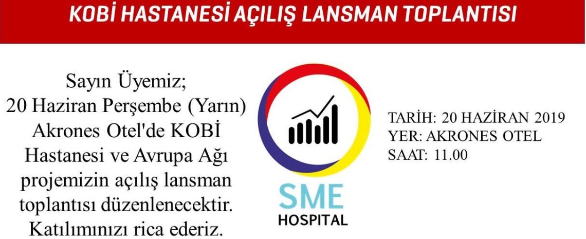 KOBİ HASTANESİ VE AVRUPA AĞI PROJEMİZİN AÇILIŞ LANSMAN TOPLANTISI